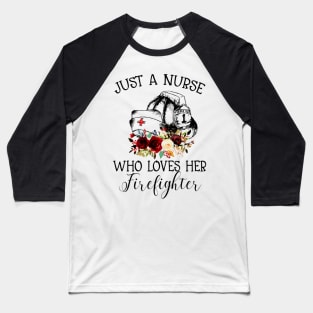 Just A Nurse Who Loves Her Firefighter shirt Baseball T-Shirt